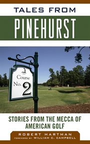 Tales from Pinehurst : Stories from the Mecca of American Golf cover image