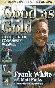 Good as gold : techniques for fundamental baseball cover image