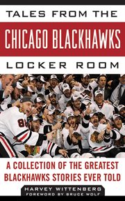 Tales from the Chicago Blackhawks locker room : a collection of the greatest Blackhawks stories ever told cover image