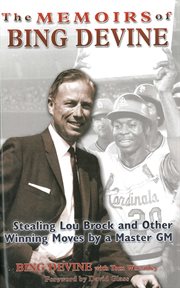 The memoirs of Bing Devine : stealing Lou Brock and other winning moves by a master GM cover image