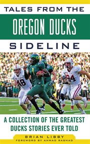 Tales from the Oregon Ducks sideline : a collection of the greatest ducks stories ever told cover image