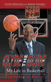 Clyde the Glide : My Life in Basketball cover image