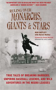 Ruling Over Monarchs, Giants, and Stars : True Tales of Breaking Barriers, Umpiring Baseball Legends, and Wild Adventures in the Negro Leagues cover image
