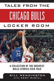 Tales from the Chicago Bulls Locker Room : a Collection of the Greatest Bulls Stories Ever Told cover image