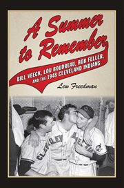 Summer to Remember : Bill Veeck, Lou Boudreau, Bob Feller, and the 1948 Cleveland Indians cover image