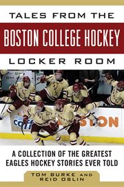 Tales from the Boston College hockey locker room : a collection of the greatest Eagles hockey stories ever told cover image
