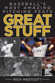Great stuff : baseball's most amazing pitching feats cover image