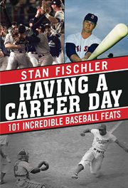 Having a career day : 101 incredible baseball feats cover image