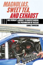 Magnolias, Sweet Tea, and Exhaust : One Woman's Journey to Understanding the Phenomenon of NASCAR cover image