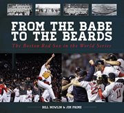 From the Babe to the Beards : the Boston Red Sox in the World Series cover image