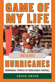 Game of My Life Miami Hurricanes : Memorable Stories of Hurricanes Football cover image