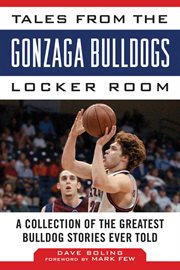Tales from the Gonzaga Bulldogs locker room : a collection of the greatest Bulldog stories ever told cover image