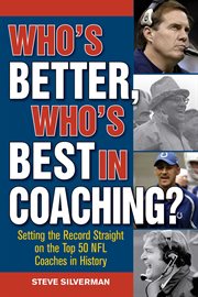 Who's better, who's best in coaching? : setting the record straight on the Top 50 NFL coaches in history cover image