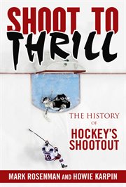 Shoot to Thrill : the History of Hockey's Shootout cover image