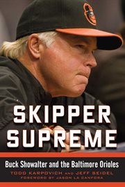 Skipper Supreme : Buck Showalter and the Baltimore Orioles cover image