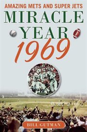 Miracle Year 1969 : Amazing Mets and Super Jets cover image