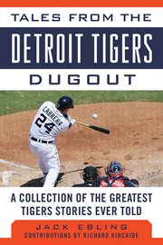 Tales from the Detroit Tigers Dugout : a Collection of the Greatest Tigers Stories Ever Told cover image