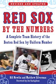 Red Sox by the numbers : a complete history of the Boston Red Sox by uniform number cover image