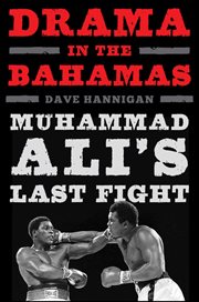 Drama in the Bahamas : Muhammad Ali's last fight cover image