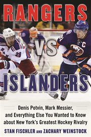 Rangers vs. Islanders : Denis Potvin, Mark Messier, and Everything Else You Wanted to Know about New York's Greatest Hockey Rivalry cover image