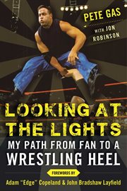 Looking at the lights : my path from fan to a wrestling heel cover image