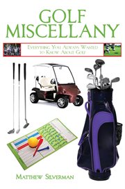 Golf miscellany : everything you always wanted to know about golf cover image