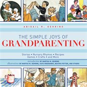 The simple joys of grandparenting : stories, nursery rhymes, recipes, games, crafts, and more cover image