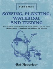 Sowing, planting, watering, and feeding cover image