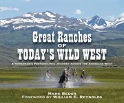 Great ranches of today's wild West : a horseman's photographic journey across the American West cover image