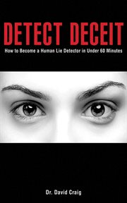 Detect deceit : how to become a human lie detector in under 60 minutes cover image