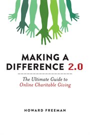 Making a difference 2.0 : the ultimate guide to online charitable giving cover image