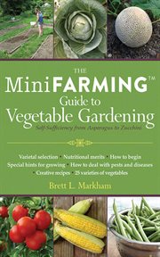 The mini farming guide to vegetable gardening : self-sufficiency from asparagus to zucchini cover image