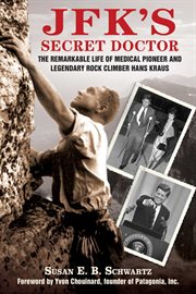 JFK's secret back doctor : the remarkable life of medical pioneer and legendary rock climber Hans Kraus cover image