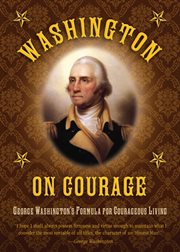 Washington on courage : George Washington's formula for courageous living cover image