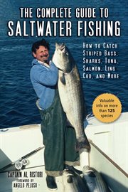 The complete guide to saltwater fishing : how to catch striped bass, sharks, tuna, salmon, ling cod, and more cover image