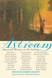 Astream : American writers on fly fishing cover image