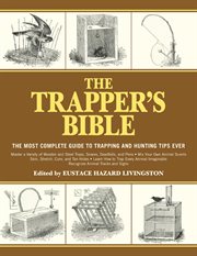 The trapper's bible : the most complete guide to trapping and hunting tips ever cover image