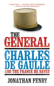 The general : Charles de Gaulle and the France he saved cover image