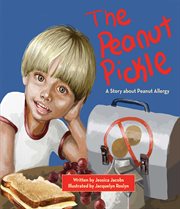 The peanut pickle : a story about peanut allergy cover image