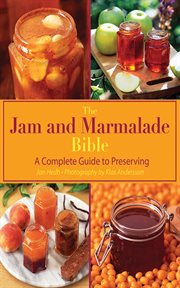 The jam and marmalade bible : a complete guide to preserving cover image
