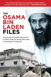 The Osama Bin Laden files : letters and documents discovered by SEAL Team Six during their raid on Bin Laden's compound cover image