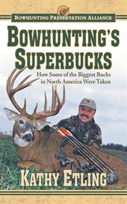 Bowhunting's superbucks : how some of the biggest bucks in North America were taken cover image