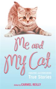 Me and my cat : amazing and endearing true stories cover image