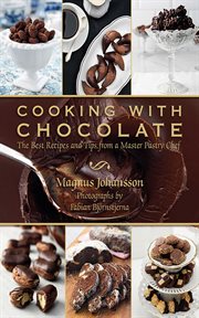 Cooking with chocolate : the best recipes and tips from a master pastry chef cover image