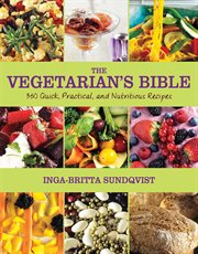 The vegetarian's bible. 350 Quick, Practical, and Nutritious Recipes cover image