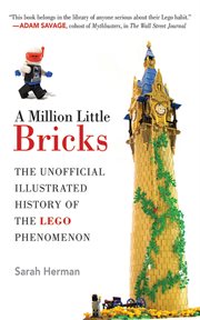 A million little bricks : the unofficial illustrated history of the LEGO phenomenon cover image