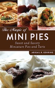 The magic of mini pies : sweet and savory miniature pies and tarts cover image