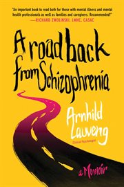 A road back from schizophrenia. A Memoir cover image