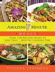 Amazing 7 minute meals : over 100 recipes ready in less than 7 minutes cooking time cover image
