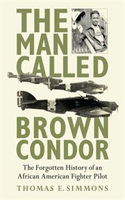 The man called brown condor. The Forgotten History of an African American Fighter Pilot cover image